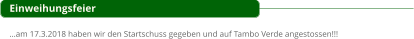 Einweihungsfeier  …am 17.3.2018 haben wir den Startschuss gegeben und auf Tambo Verde angestossen!!!